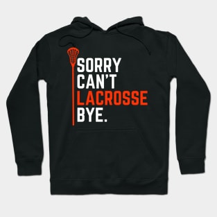 Sorry Can't Lacrosse Bye Funny Lacrosse Player Birthday Gift for Lax Dad Mom Girl Boy Hoodie